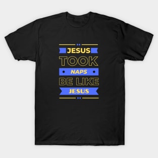 Jesus Took Naps Be Like Jesus | Funny Christian T-Shirt